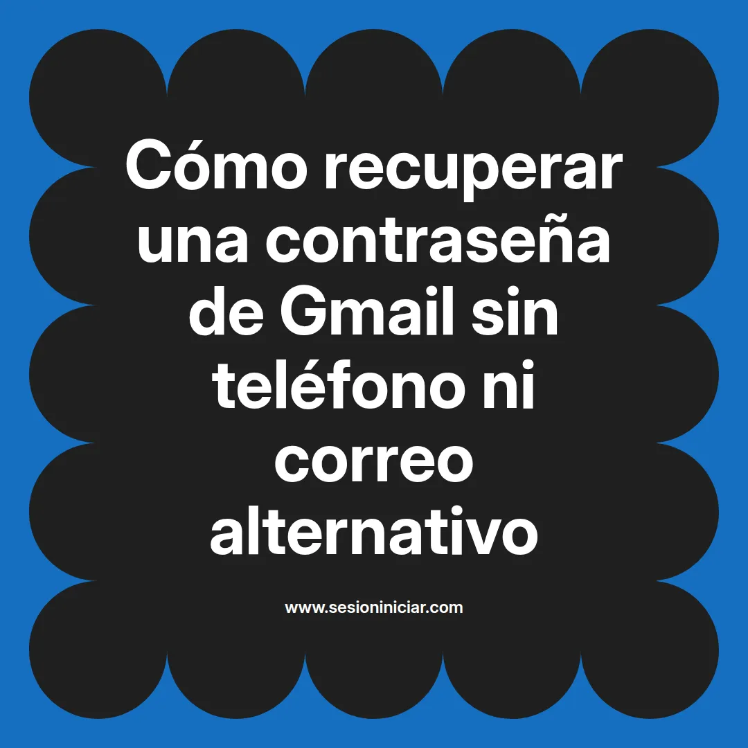 Cómo recuperar una contraseña de Gmail sin teléfono ni correo alternativo