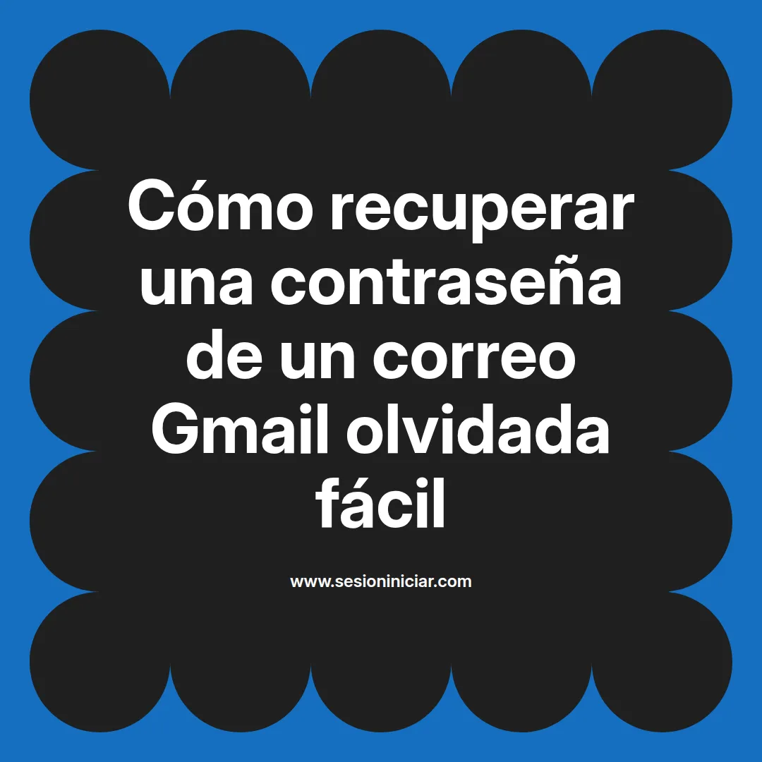 Cómo recuperar una contraseña de un correo Gmail olvidada fácil