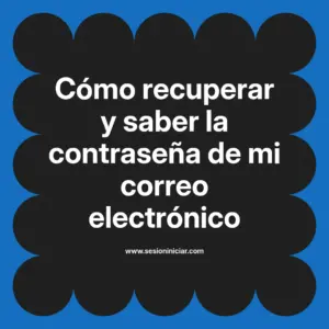 Cómo recuperar y saber la contraseña de mi correo electrónico