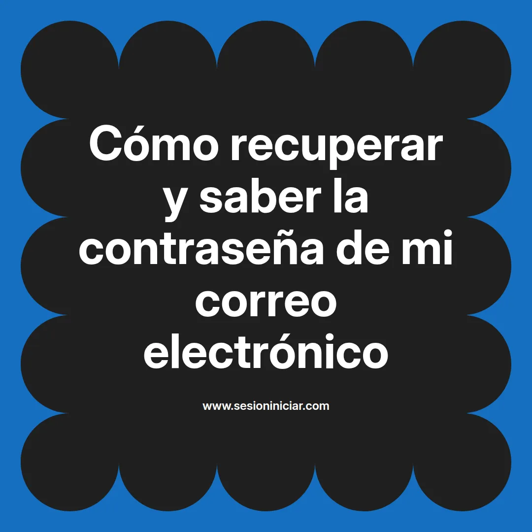 Cómo recuperar y saber la contraseña de mi correo electrónico