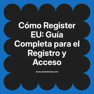 Cómo Register EU: Guía Completa para el Registro y Acceso