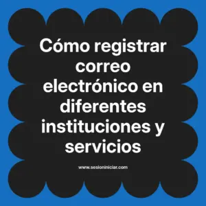 Cómo registrar correo electrónico en diferentes instituciones y servicios