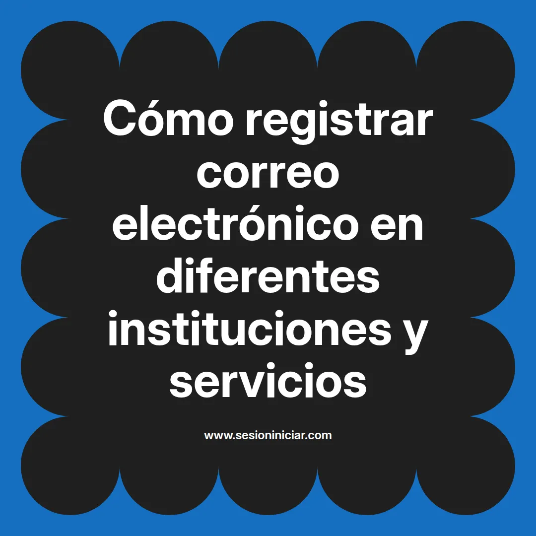 Cómo registrar correo electrónico en diferentes instituciones y servicios