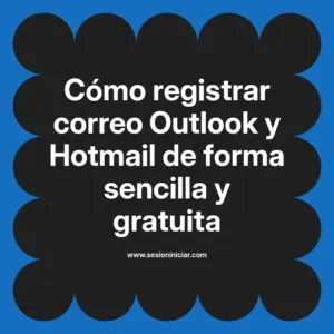 Cómo registrar correo Outlook y Hotmail de forma sencilla y gratuita