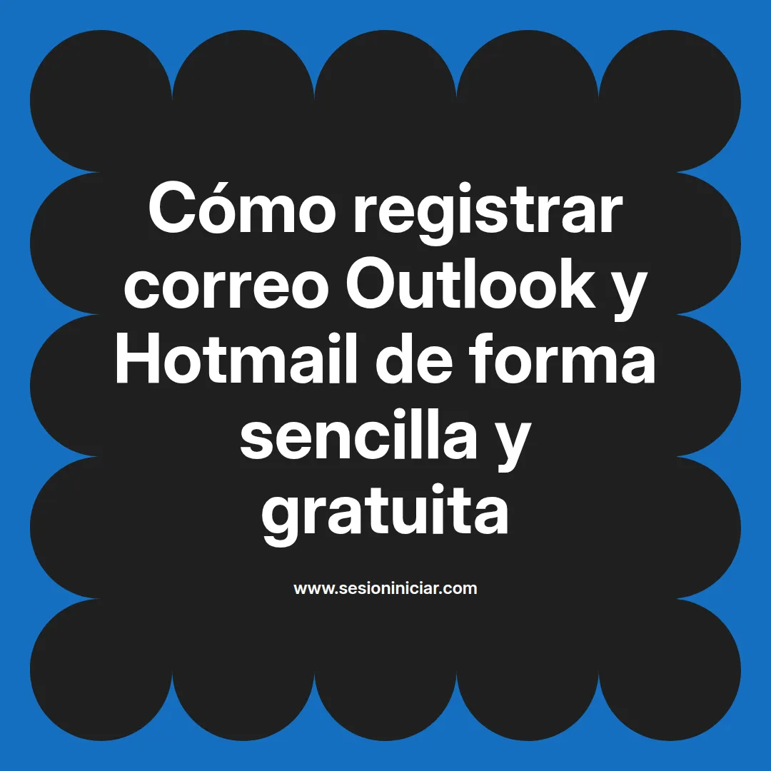 Cómo registrar correo Outlook y Hotmail de forma sencilla y gratuita