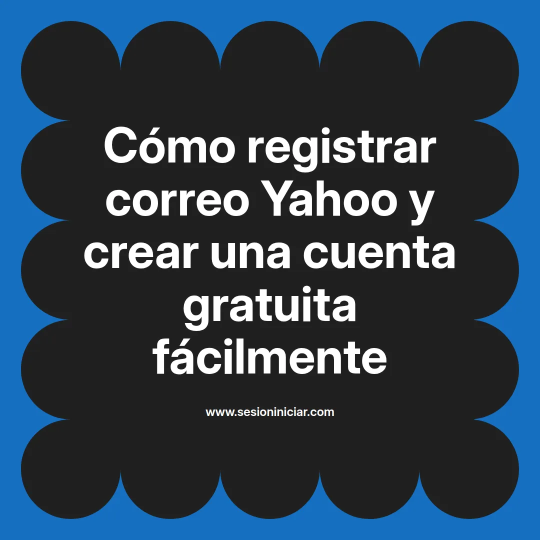 Cómo registrar correo Yahoo y crear una cuenta gratuita fácilmente