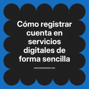 Cómo registrar cuenta en servicios digitales de forma sencilla