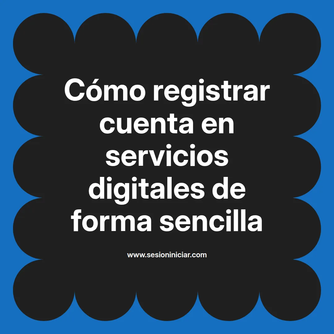 Cómo registrar cuenta en servicios digitales de forma sencilla
