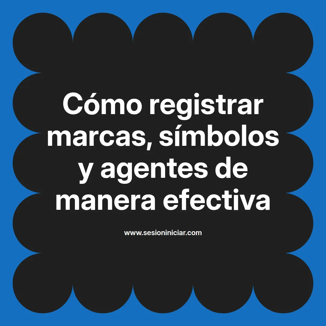 Cómo registrar marcas, símbolos y agentes de manera efectiva