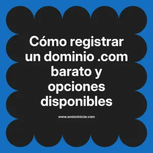 Cómo registrar un dominio .com barato y opciones disponibles