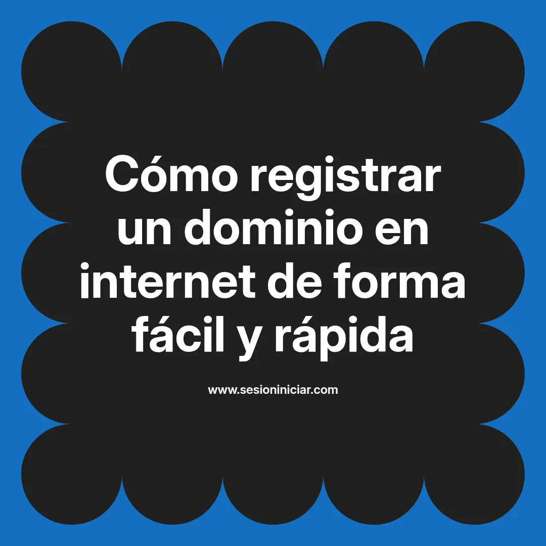 Cómo registrar un dominio en internet de forma fácil y rápida