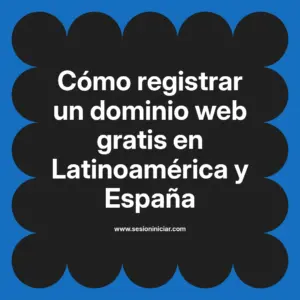 Cómo registrar un dominio web gratis en Latinoamérica y España