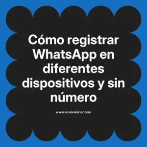 Cómo registrar WhatsApp en diferentes dispositivos y sin número