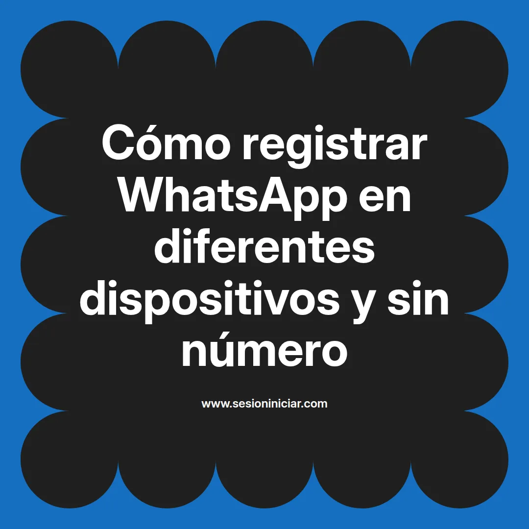 Cómo registrar WhatsApp en diferentes dispositivos y sin número