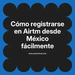 Cómo registrarse en Airtm desde México fácilmente