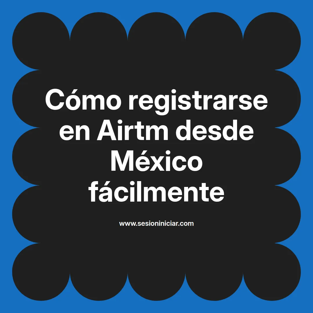 Cómo registrarse en Airtm desde México fácilmente