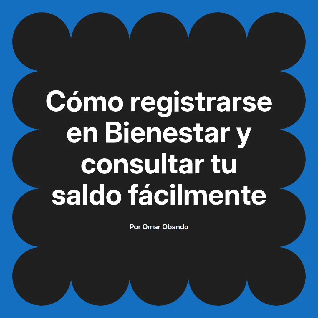 Cómo registrarse en Bienestar y consultar tu saldo fácilmente