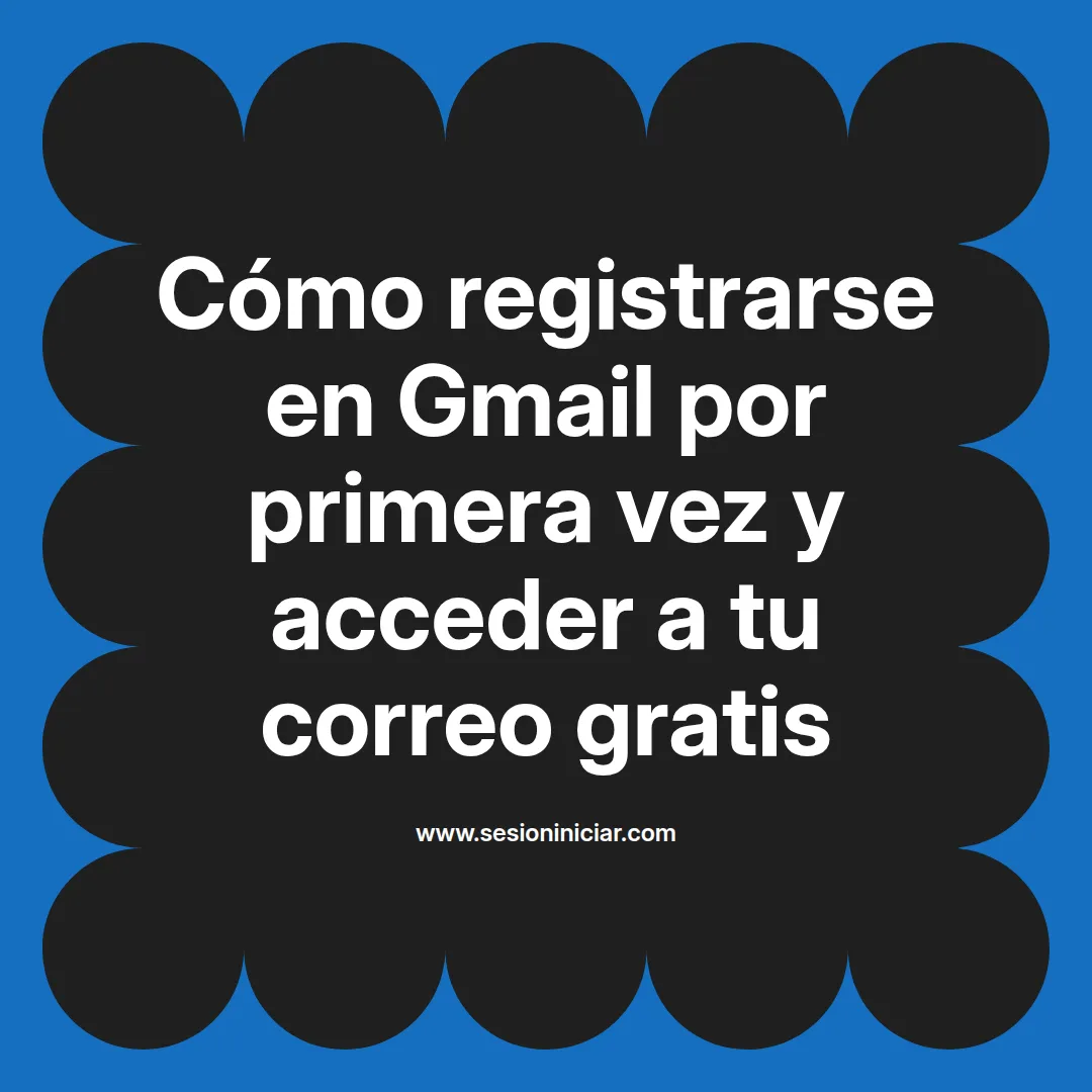 Cómo registrarse en Gmail por primera vez y acceder a tu correo gratis