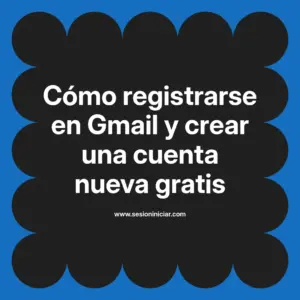 Cómo registrarse en Gmail y crear una cuenta nueva gratis