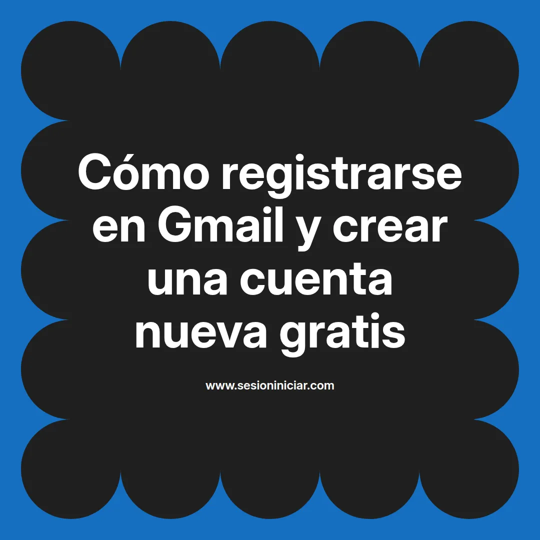 Cómo registrarse en Gmail y crear una cuenta nueva gratis