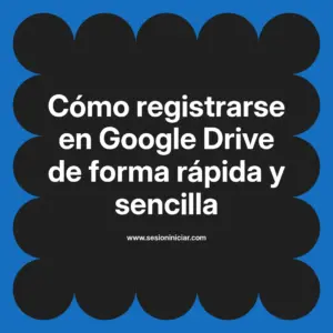 Cómo registrarse en Google Drive de forma rápida y sencilla
