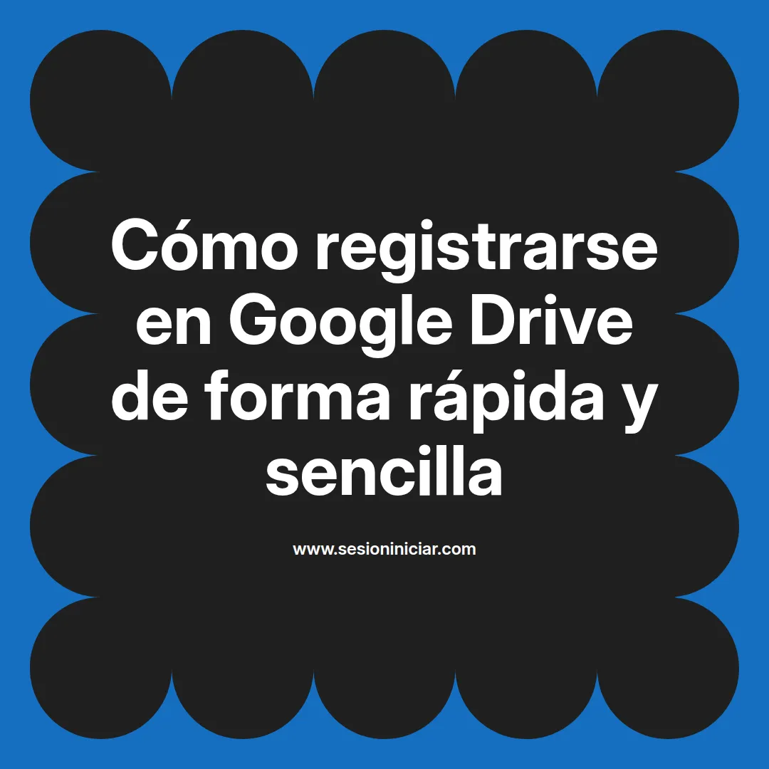 Cómo registrarse en Google Drive de forma rápida y sencilla