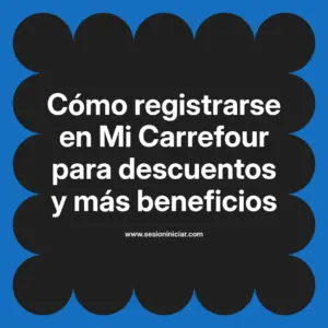 Cómo registrarse en Mi Carrefour para descuentos y más beneficios