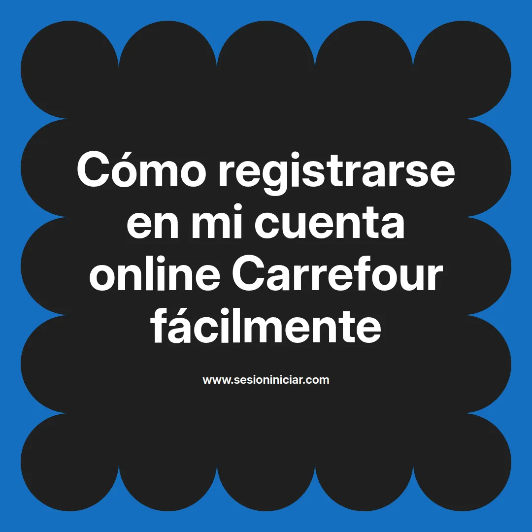 Cómo registrarse en mi cuenta online Carrefour fácilmente