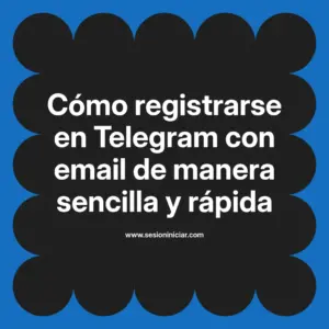 Cómo registrarse en Telegram con email de manera sencilla y rápida