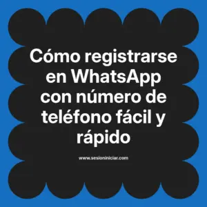 Cómo registrarse en WhatsApp con número de teléfono fácil y rápido