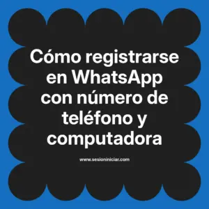 Cómo registrarse en WhatsApp con número de teléfono y computadora