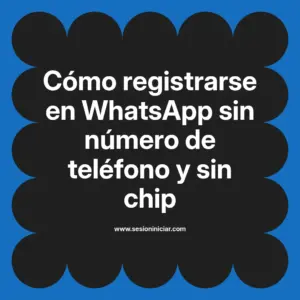 Cómo registrarse en WhatsApp sin número de teléfono y sin chip