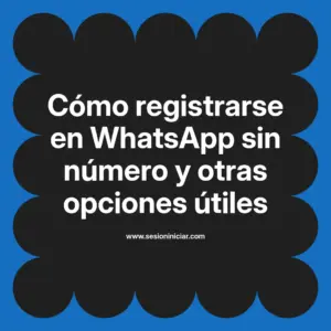 Cómo registrarse en WhatsApp sin número y otras opciones útiles