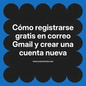 Cómo registrarse gratis en correo Gmail y crear una cuenta nueva