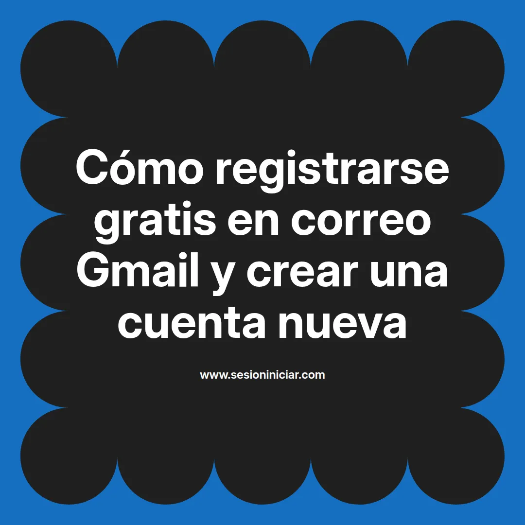 Cómo registrarse gratis en correo Gmail y crear una cuenta nueva