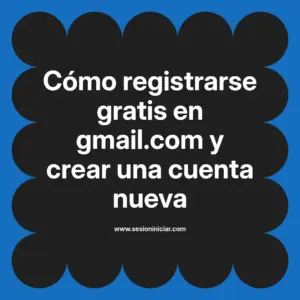 Cómo registrarse gratis en gmail.com y crear una cuenta nueva