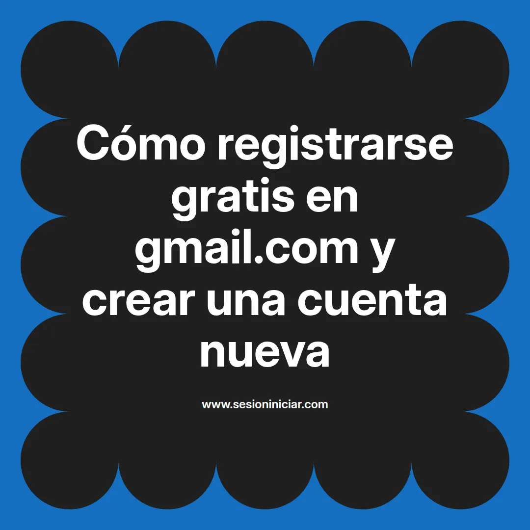Cómo registrarse gratis en gmail.com y crear una cuenta nueva