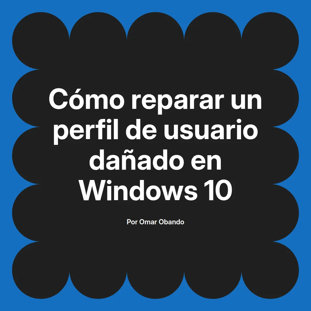 Cómo reparar un perfil de usuario dañado en Windows 10