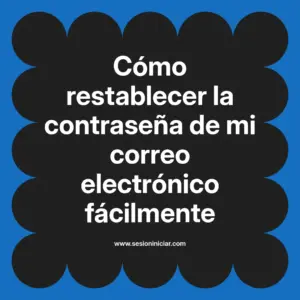 Cómo restablecer la contraseña de mi correo electrónico fácilmente