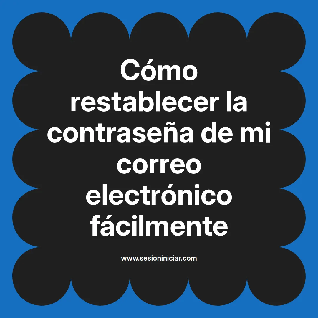 Cómo restablecer la contraseña de mi correo electrónico fácilmente
