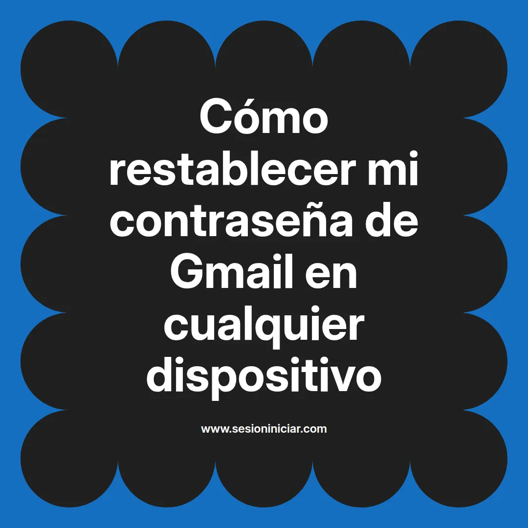 Cómo restablecer mi contraseña de Gmail en cualquier dispositivo