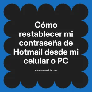 Cómo restablecer mi contraseña de Hotmail desde mi celular o PC