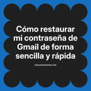 Cómo restaurar mi contraseña de Gmail de forma sencilla y rápida