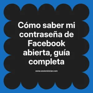 Cómo saber mi contraseña de Facebook abierta, guía completa