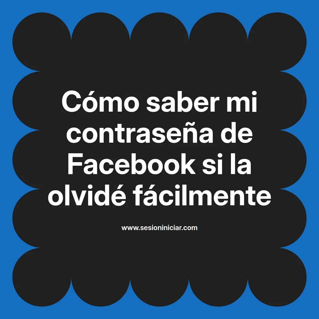 Cómo saber mi contraseña de Facebook si la olvidé fácilmente