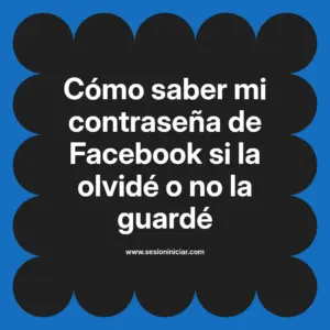 Cómo saber mi contraseña de Facebook si la olvidé o no la guardé