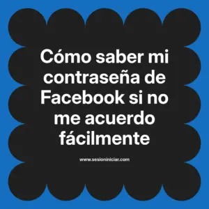 Cómo saber mi contraseña de Facebook si no me acuerdo fácilmente