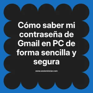 Cómo saber mi contraseña de Gmail en PC de forma sencilla y segura