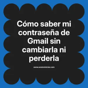 Cómo saber mi contraseña de Gmail sin cambiarla ni perderla