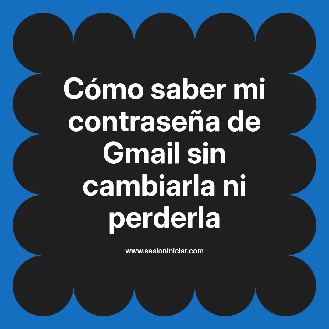 Cómo saber mi contraseña de Gmail sin cambiarla ni perderla